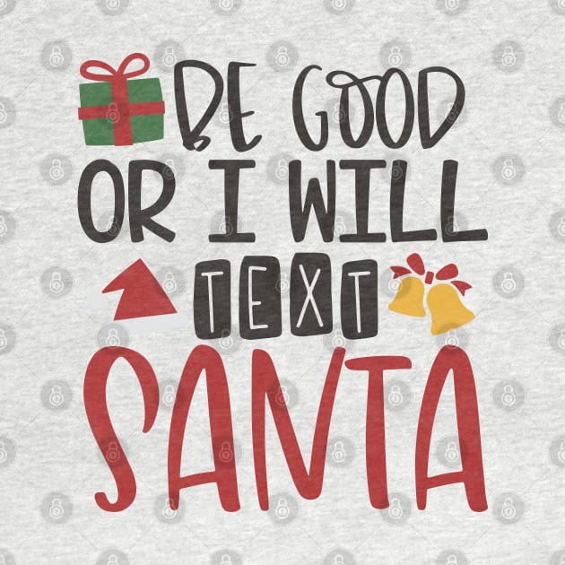 Be Good or I Will Text Santa - Christmas by Oosters